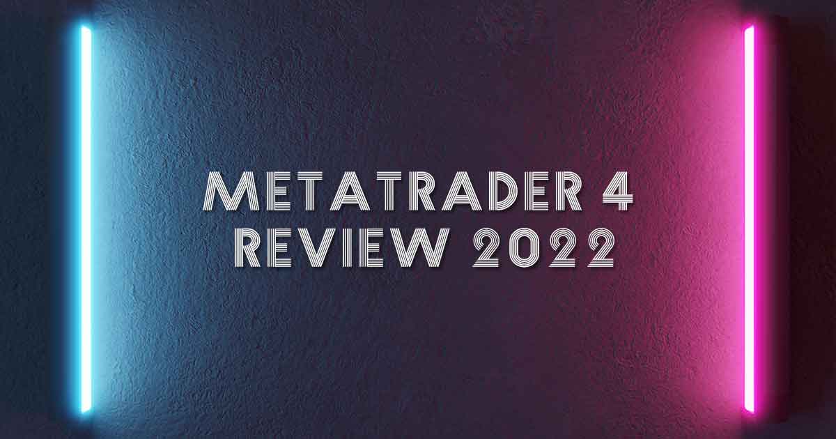 MetaTrader 4 Review 2022