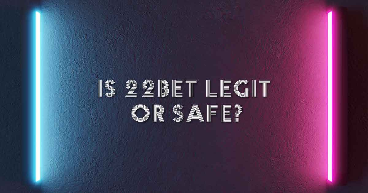 Is 22bet Legit or Safe