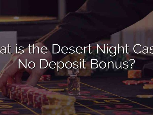 What is the Desert Night Casino No Deposit Bonus?