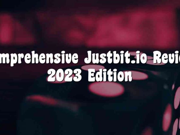 A Comprehensive Justbit.io Review – 2023 Edition