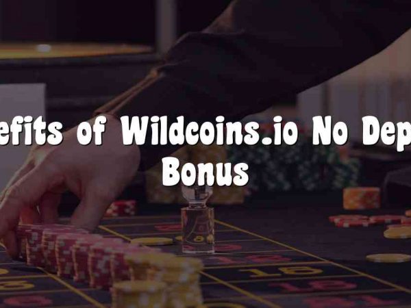 Benefits of Wildcoins.io No Deposit Bonus