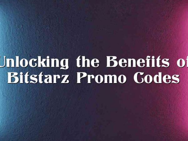 Unlocking the Benefits of Bitstarz Promo Codes