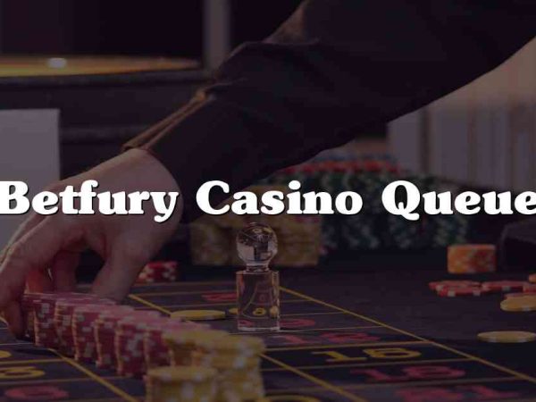 Betfury Casino Queue