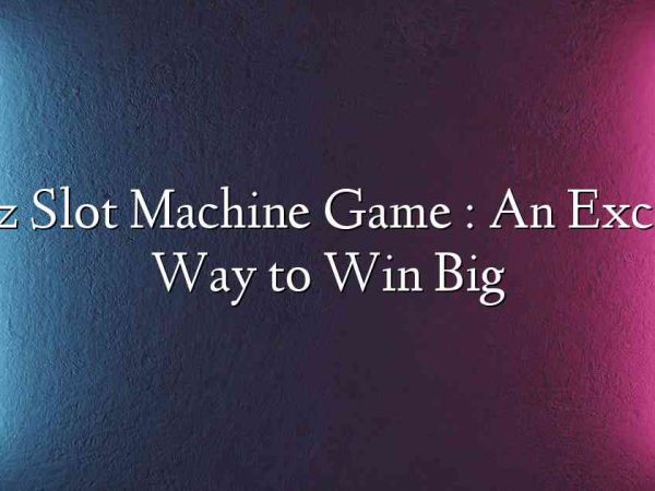 Glitz Slot Machine Game : An Exciting Way to Win Big