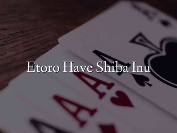 Etoro Have Shiba Inu