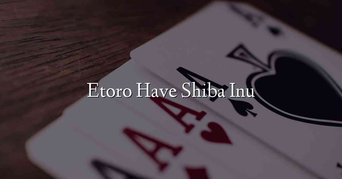 Etoro Have Shiba Inu