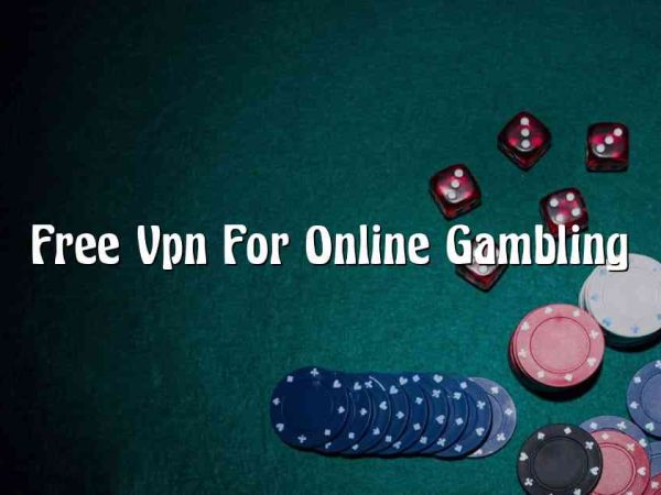 Free Vpn For Online Gambling