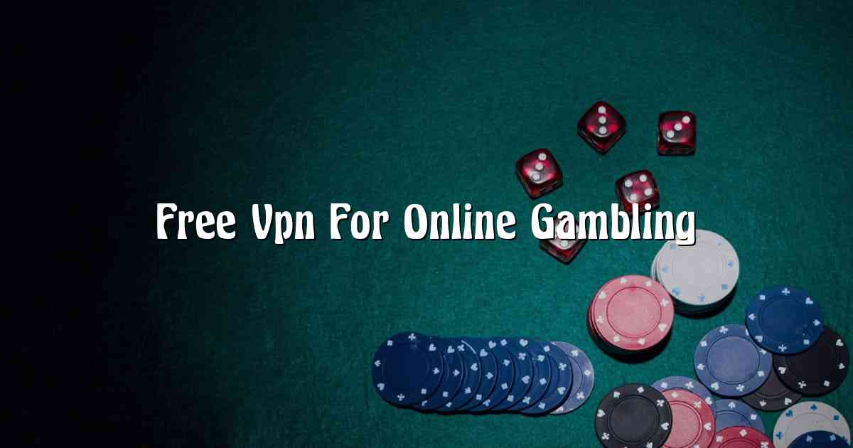 Free Vpn For Online Gambling