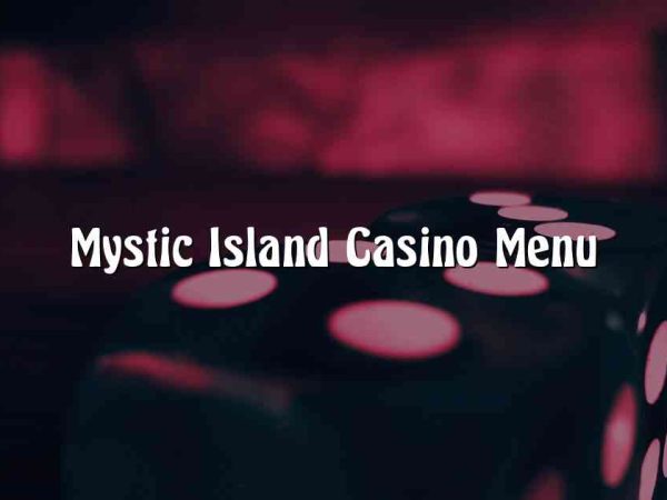 Mystic Island Casino Menu