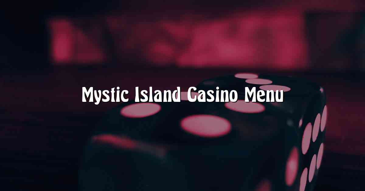 Mystic Island Casino Menu